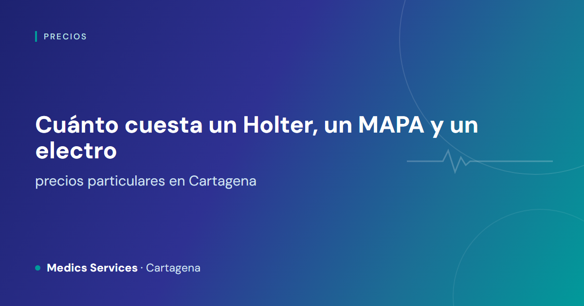 Cuánto cuesta un electrocardiograma, un Holter y un MAPA en Cartagena